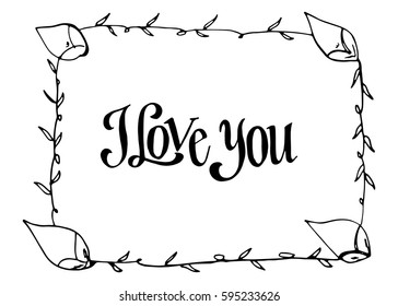 I Love You. Hand Lettered Quote. Modern Calligraphy. Romantic slogan and quote for love cards and prints
