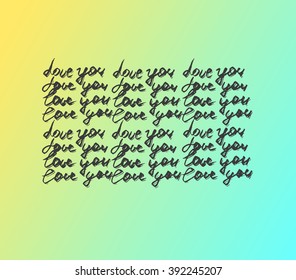 I love you hand painted ink text on  trend blue and yellow gradient  vector print. This illustration can be used for a Valentines day or Save the date card or as a print on tshirts and bags.