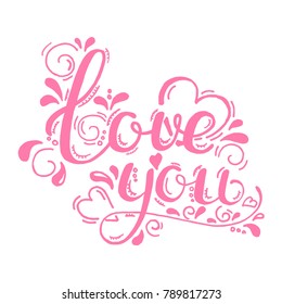 Love You, hand written lettering. Romantic calligraphy. Valentines day greeting card with calligraphy. Hand drawn design elements. Handwritten modern brush lettering.