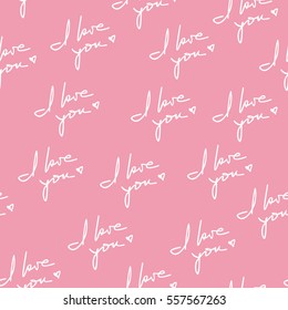 I love you hand written phrase seamless pattern. Romantic quotes randomly placed on pink background. Wrapping texture suitable for Valentine day greeting card or gift. Vector eps8 illustration.