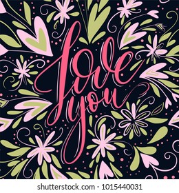 Love you. Handdrawn lettering card. Greeting brush romantic lettering with hearts and flowers.