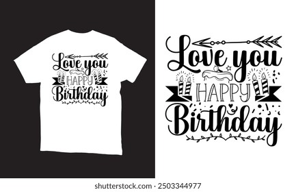 Love you Happy Birthday vector t-shirt design.