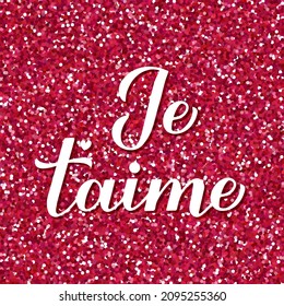 I Love You inscription in French. Je t’aime calligraphy hand lettering on red glitter background. Valentines day card. Vector template for banner, postcard, typography poster, postcard, flyer, etc.