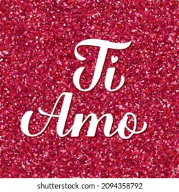 I Love You inscription in Italian. Ti Amo calligraphy hand lettering on red glitter background. Valentines day card. Vector template for banner, postcard, typography poster, postcard, flyer, etc.