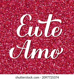 I Love You inscription in Portuguese. Eu Te Amo calligraphy hand lettering on red glitter background. Valentines day card. Vector template for banner, postcard, typography poster, postcard, etc.