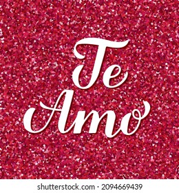 I Love You inscription in Spanish. Te Amo calligraphy hand lettering on red glitter background. Valentines day card. Vector template for banner, postcard, typography poster, postcard, flyer, etc.