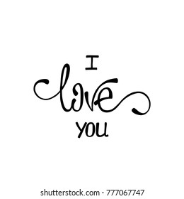I love you. Inspirational calligraphy phrase. Hand drawn typography quote. Sketch handwritten vector illustration EPS 10 isolated on white background.