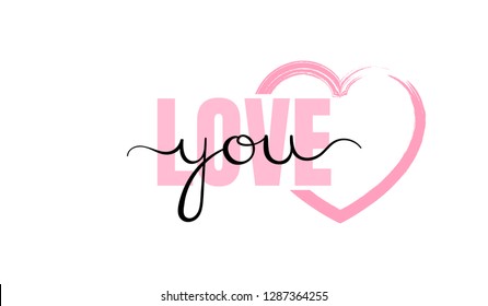 Love you. Inspirational lettering quote. Typography slogan for t shirt printing, graphic design.