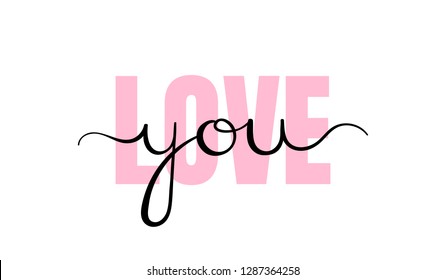Love you. Inspirational lettering quote. Typography slogan for t shirt printing, graphic design.