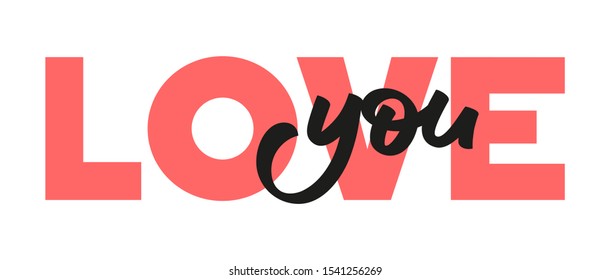Love you - Inspirational lettering quote. Typography slogan for t-shirt printing, graphic design, greeting cards, tattoo, holiday invitations. Modern brush calligraphy.