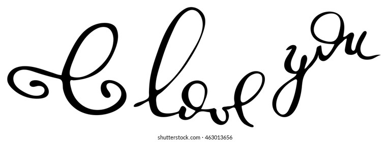 I love you . Inspirational and motivational quote. Modern brush calligraphy. 
Hand drawn lettering.  Ink illustration. Phrase for t-shirts and wall art. Isolated on white background. Vector design.