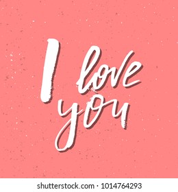 I Love You - Inspirational Valentines day romantic handwritten quote. Good for greetings, posters, t-shirt, prints, cards, banners.  Vector Lettering. Typographic element for your design