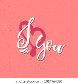 I Love You - Inspirational Valentines day romantic handwritten quote. Good for greetings, posters, t-shirt, prints, cards, banners.  Vector Lettering. Typographic element for your design