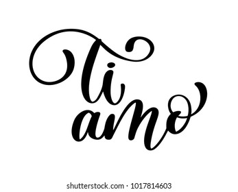 I love you in Italian. Ti amo postcard. Phrase for Valentines day. Ink illustration. Modern brush calligraphy. Isolated on white background