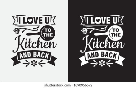 I love you to the kitchen and back cooking fun phrase or quote for sign board, poster and printing design template