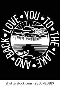 Love you to the lake and back vector art design, eps file. design file for t-shirt. SVG, EPS cuttable design file