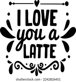 Ich liebe dich eine latte Coffee-Lover-Shirt-Printvorlage, Typografie-Design für Funny Coffee, Winter, heißen Kaffee, Maultier, Mama-Leben, Mädchen, Junge, Sweatshirt 