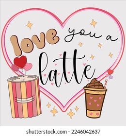 love you a latte shirt, happy valentine coffee , Valentines Day Drinks Eps, Sublimation, Hello Magic, Drinks Eps, Sublimation Design, Valentines Day Eps, Valentine Coffee Drinks Eps,