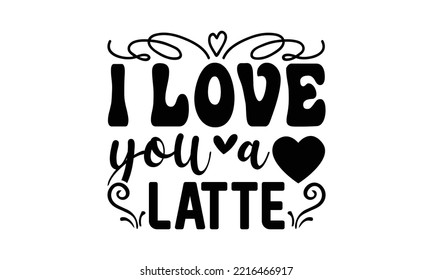 Te amo un latte svg, Valentines Day svg, Happy valentine's day T shirt plantilla de tarjeta de saludo con texto tipográfico y corazón rojo y línea en el fondo. Ilustración vectorial, volantes