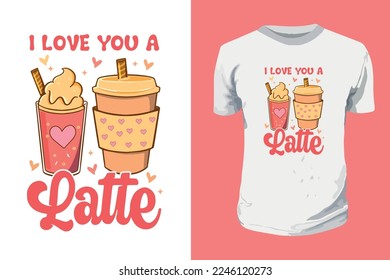 I Love You a Latte Typography T shirt design