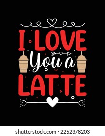 I love you a latte valentines day t-shirt design