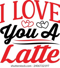 I Love You a Latte Valentine's design and vector file