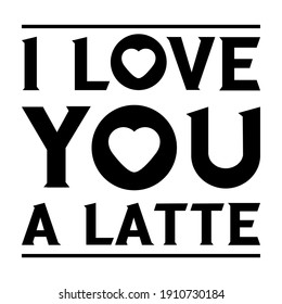  I love you a latte. Vector Quote
