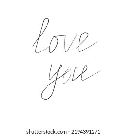 Love you lettering, hand drawn quote for postcard, for Valentine's day. Phrase in vector illustration. Isolated on white background. 