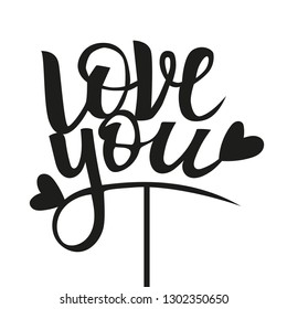 Love you lettering. Wedding cake topper. Vector illustration. Modern calligraphy for invitations, cupcakes, greeting cards etc.