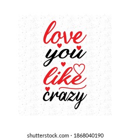  Love you like crazy.  love crazy quote typography design for t-shirt, mug, bag, sticker print.