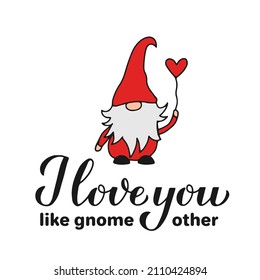 Ich liebe dich wie gnome andere kalligraphische Schrift mit süßem Charakter. Funny Valentine Zitat. Gnomes pun. Vektorvorlage für Valentinstag-Poster, Grußkarte, Banner, T-Shirt, etc.