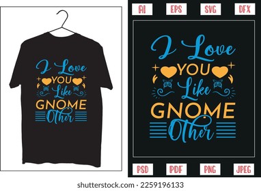 I love you like gnome other t shirt design