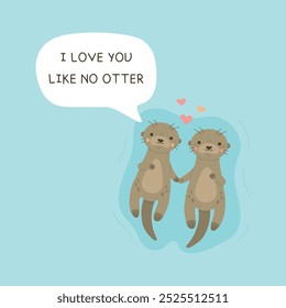 Te quiero como a ninguna nutria. Dos nutrias sosteniendo la Ilustración vectorial de las patas. Pareja de nutria linda, amantes flotando en el agua, personajes animales con cita de amor, aislados sobre fondo azul.