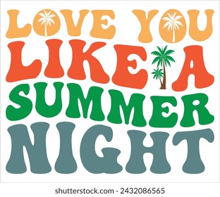 Love You Like A Summer Night T-shirt, Happy Summer Day T-shirt, Happy Summer Day Retro svg,Hello Summer Retro Svg,summer Beach Vibes Shirt, Vacation, Cut File for Cricut svg