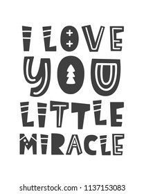 I love you, little miracle. Scandinavian style childish poster with hand drawn letters for nursery, kids apparel print, baby shower invitation. Black and white. Vector Illustration