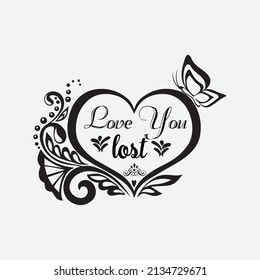 love you lost,T-shirt Design ,Vector file.