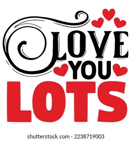 Love You Lots   T shirt design Vector File