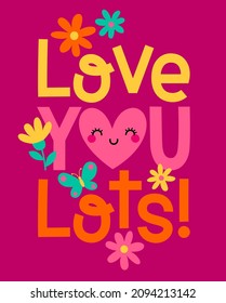 "Love you lots" typography design with floral for greeting card, poster, postcard or banner. Valentine's day card design.