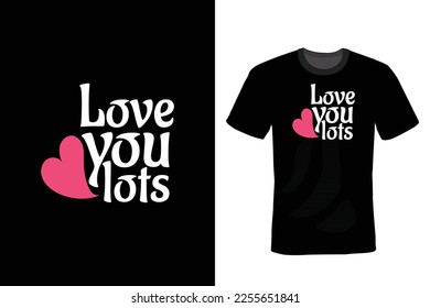 Love you lots, Valentine Day T shirt design, vintage, typography