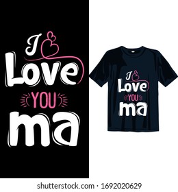 I love you ma. Mothers day T-shirt Design template. easy to print all-purpose t-shirt design template for man, women, and children