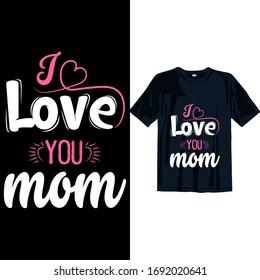 I love you ma. Mothers day T-shirt Design template. easy to print all-purpose t-shirt design template for man, women, and children