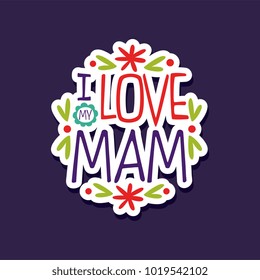 I love you Mam, design element for greeting card, invitation, flyer. Holiday poster template for Mothers, Parents  or Valentines day vector illustration