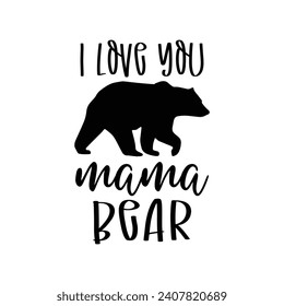 I love you mama bear t-shirt design svg
