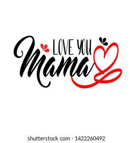 Love you mama Hand drawn Modern brush calligraphy. Lettering Happy Mothers Day. Hand-drawn card with heart, flower, infinity symbol - Vector