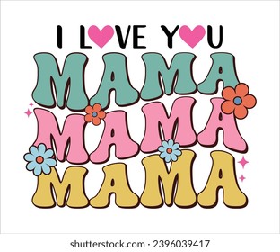 I Love You Mama Retro T-shirt, Funny Mom Shirt, Mama Wavy Text, Mothers Day T-shirt, Mama Quotes, Retro Mom Shirt, New Mom Gift, Birthday Gift, Cut File For Cricut And Silhouette svg