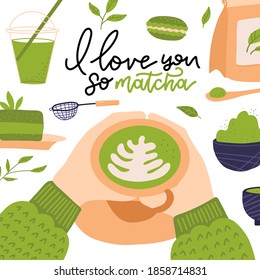 I love you so matcha - hand drawn lettering quote about matcha tea. Can be used for valentines day card design, menu, shop, poster. Two hands woth matcha latte cup and different green food