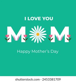 I Love You Mom. Beautiful Happy Mother's Day on green background. Vector graphics illustration or logo concept. EPS file.