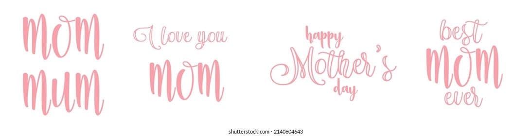I love you Mom, Best Mum ever and Happy Mothers day lettering quotes. Simple typography for greeting cards, posters or banners.