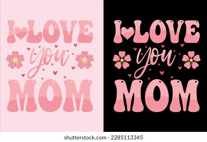 I Love you Mom, best t shirt design