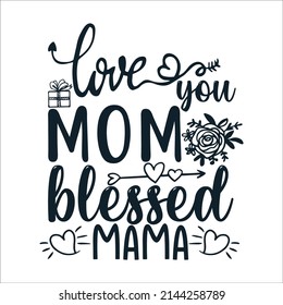 Love you mom blessed mama Mother's Day Typography Vintage Tshirt Design For t-shirt print and other uses template Vector EPS File